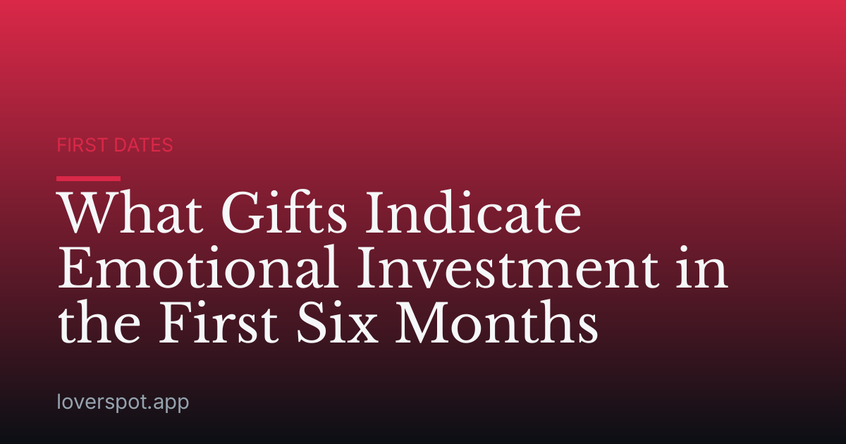 What Gifts Indicate Emotional Investment in the First Six Months