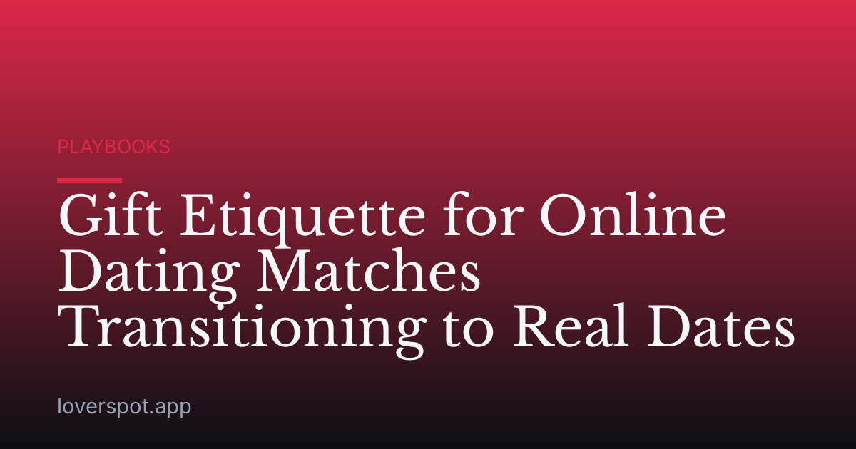 Gift Etiquette for Online Dating Matches Transitioning to Real Dates