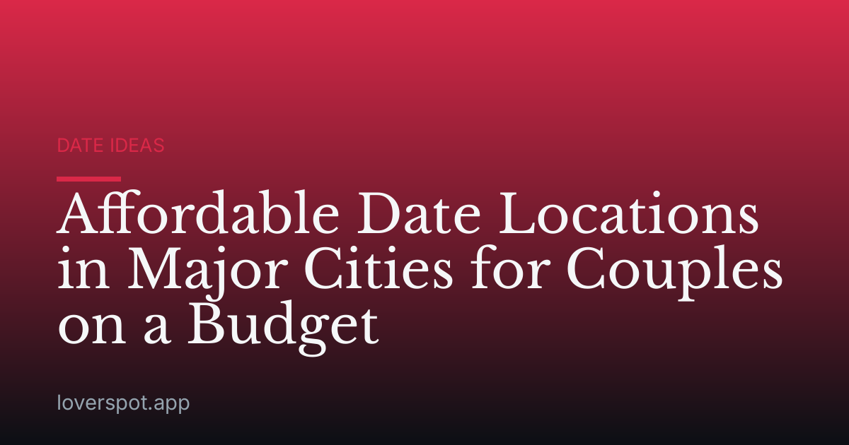 Affordable Date Locations in Major Cities for Couples on a Budget