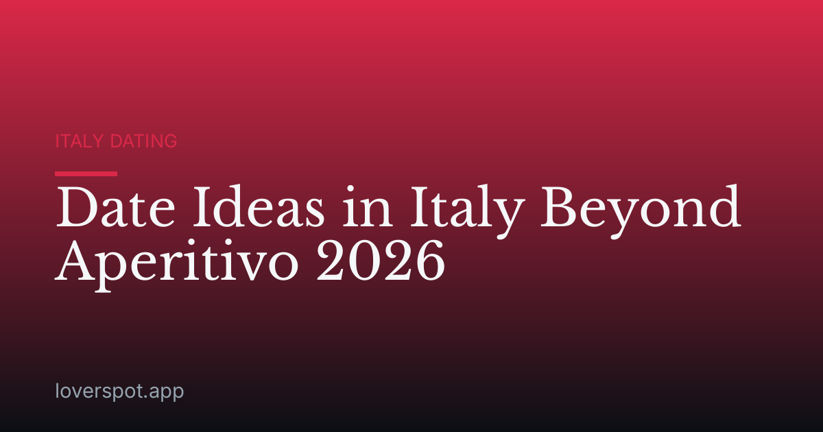 Date Ideas in Italy Beyond Aperitivo 2026