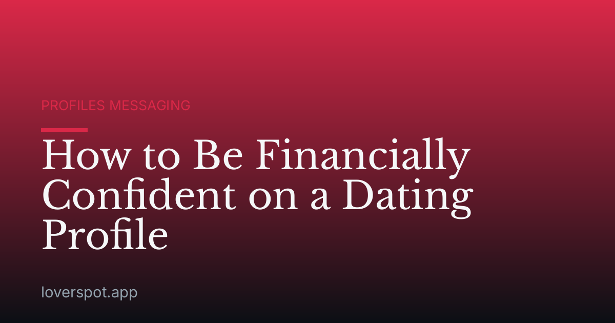 How to Be Financially Confident on a Dating Profile