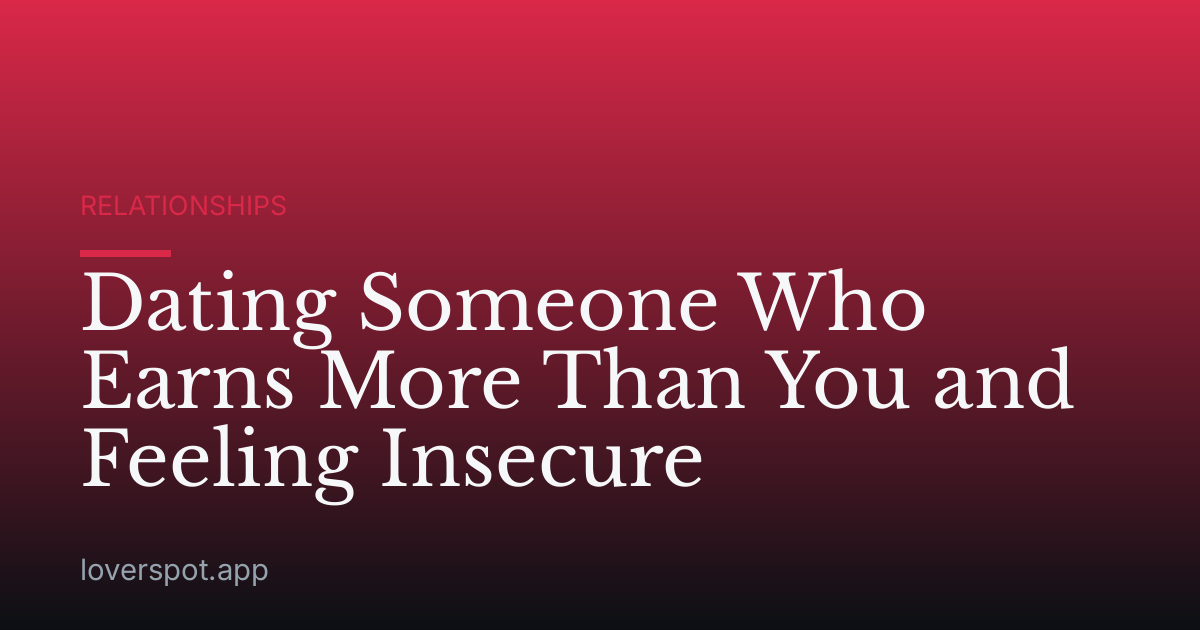 Dating Someone Who Earns More Than You and Feeling Insecure