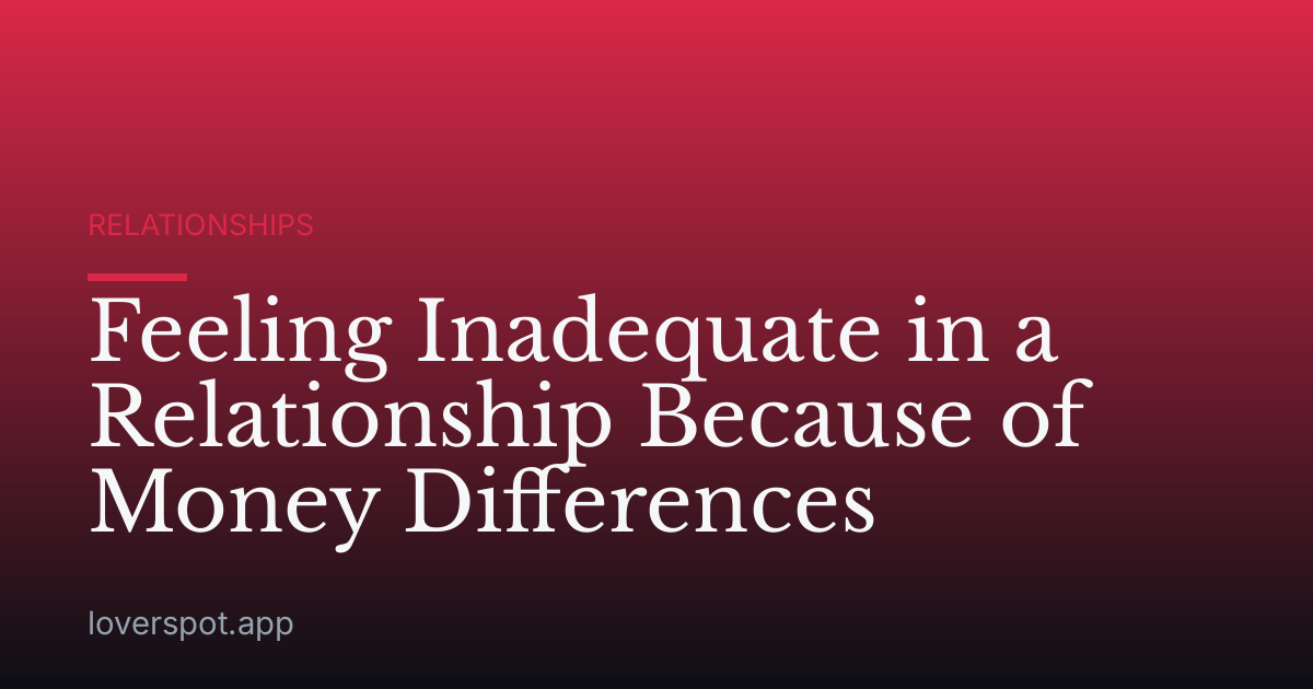 Feeling Inadequate in a Relationship Because of Money Differences