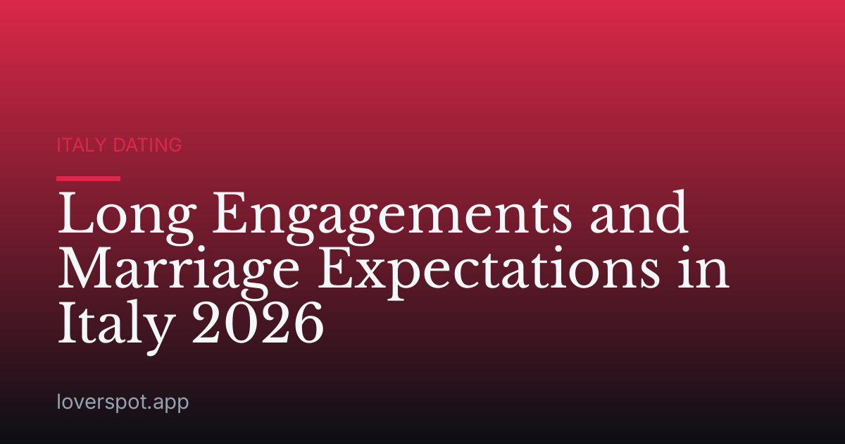 Long Engagements and Marriage Expectations in Italy 2026