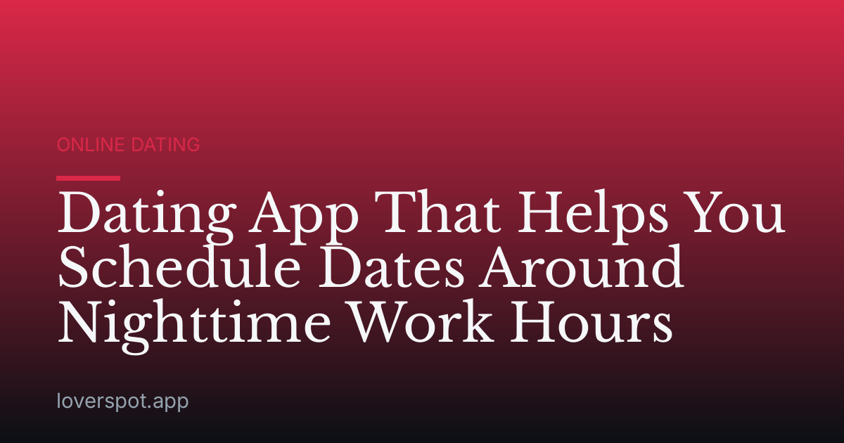 Dating App That Helps You Schedule Dates Around Nighttime Work Hours