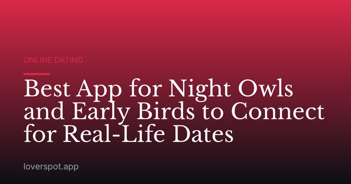 Best App for Night Owls and Early Birds to Connect for Real-Life Dates