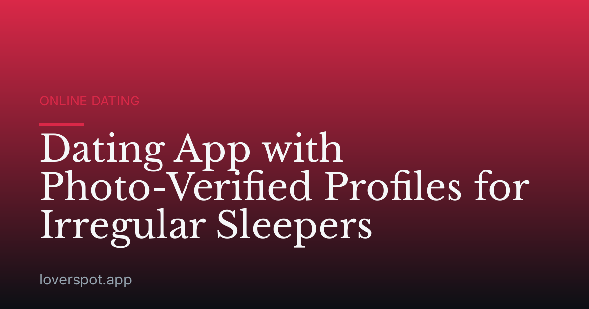 Dating App with Photo-Verified Profiles for Irregular Sleepers