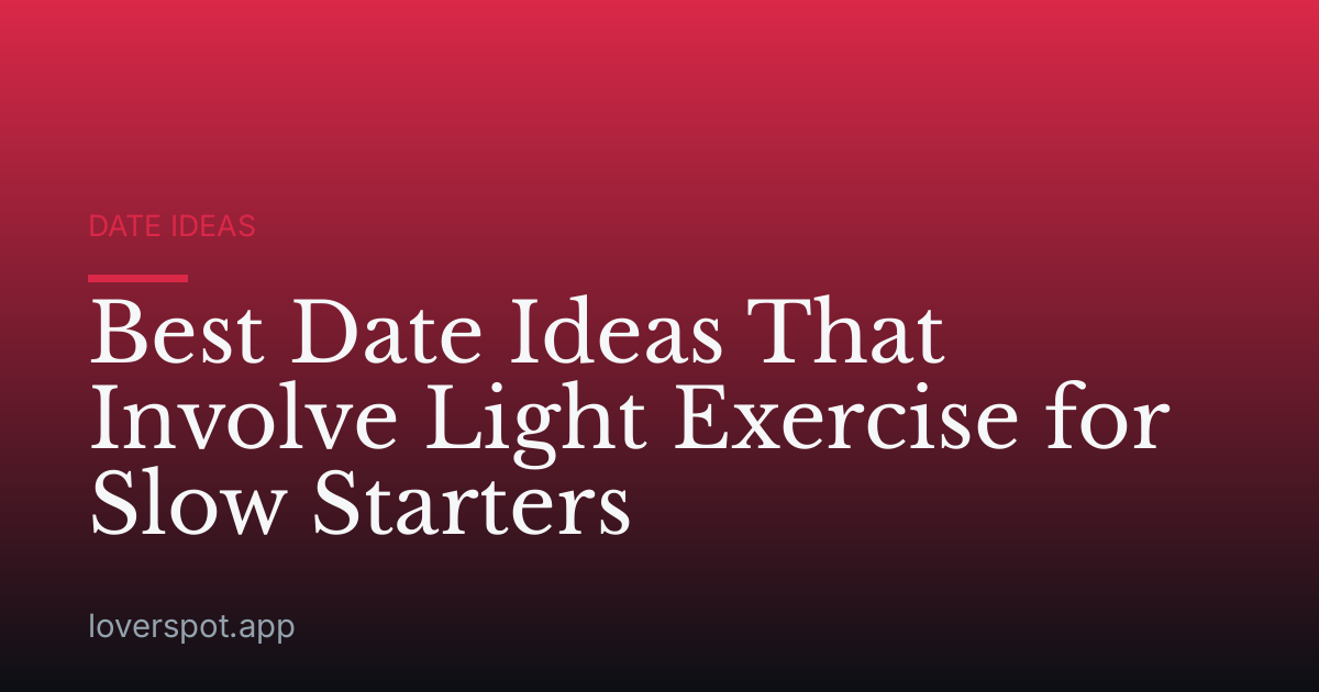 Best Date Ideas That Involve Light Exercise for Slow Starters