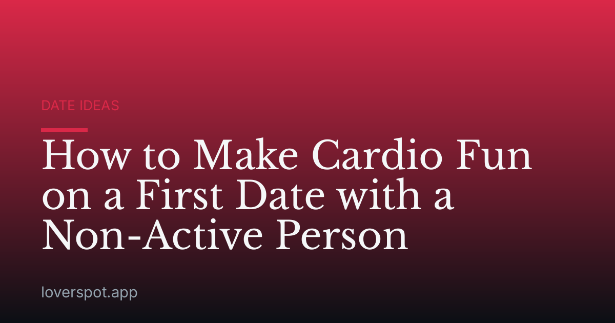 How to Make Cardio Fun on a First Date with a Non-Active Person