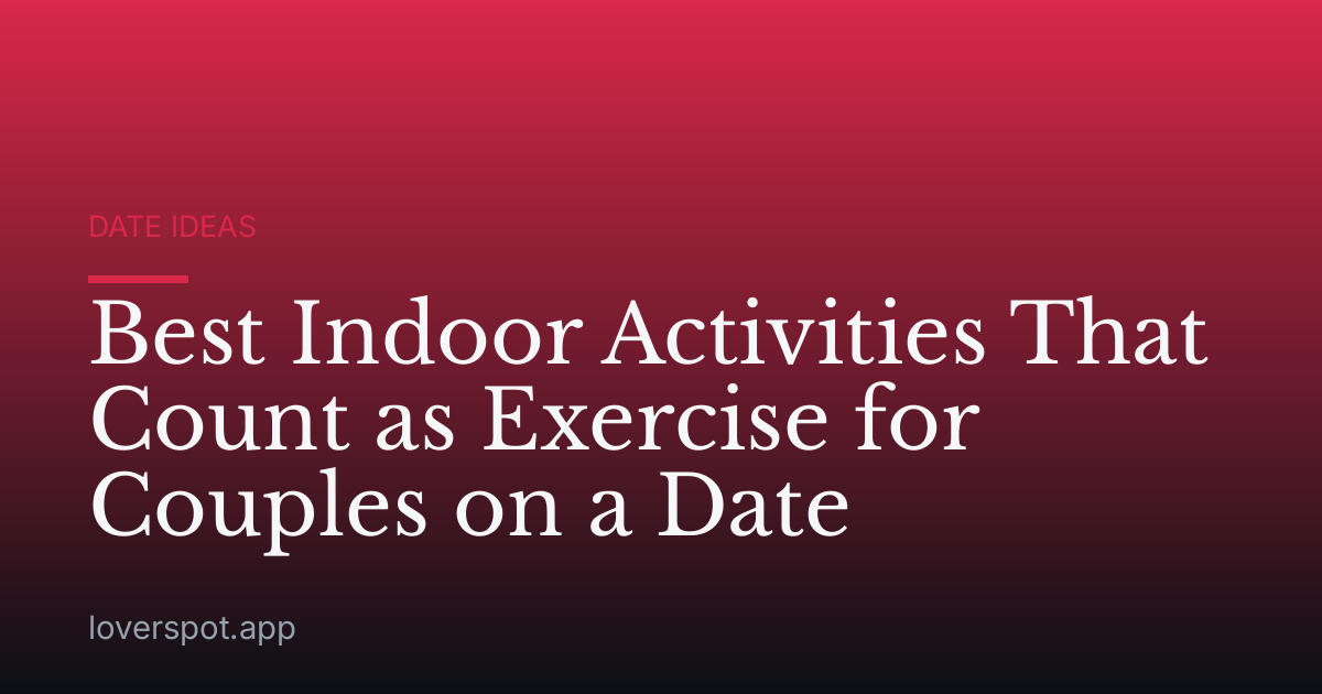 Best Indoor Activities That Count as Exercise for Couples on a Date