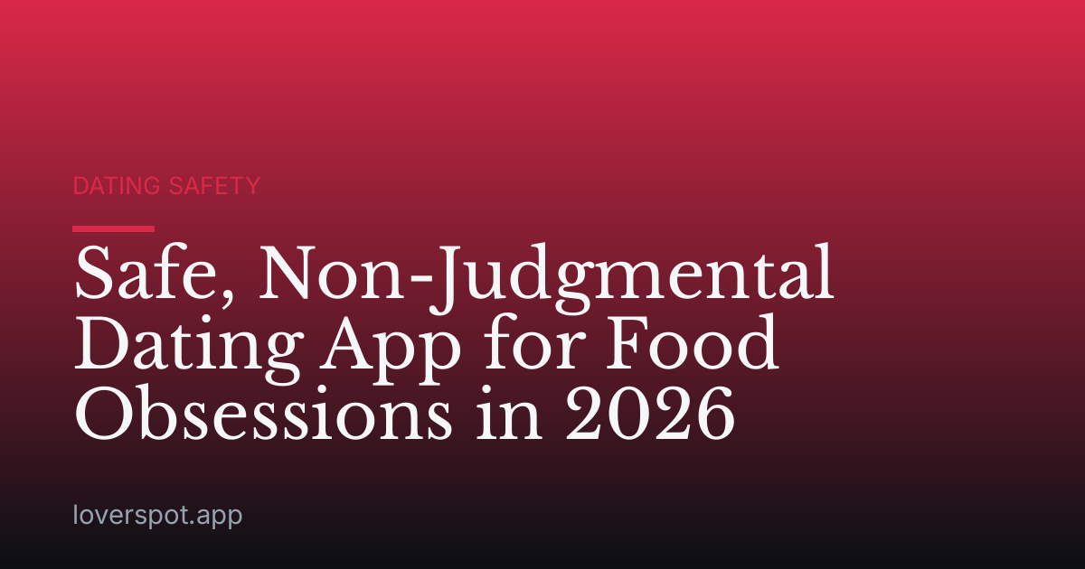 Safe, Non-Judgmental Dating App for Food Obsessions in 2026