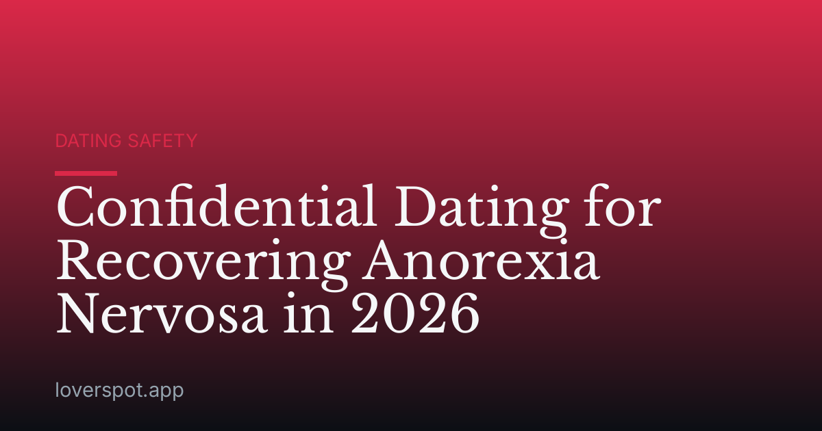 Confidential Dating for Recovering Anorexia Nervosa in 2026