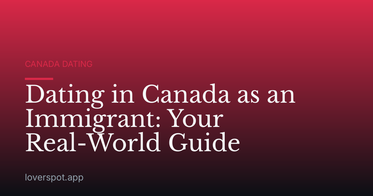 Dating in Canada as an Immigrant: Your Real-World Guide