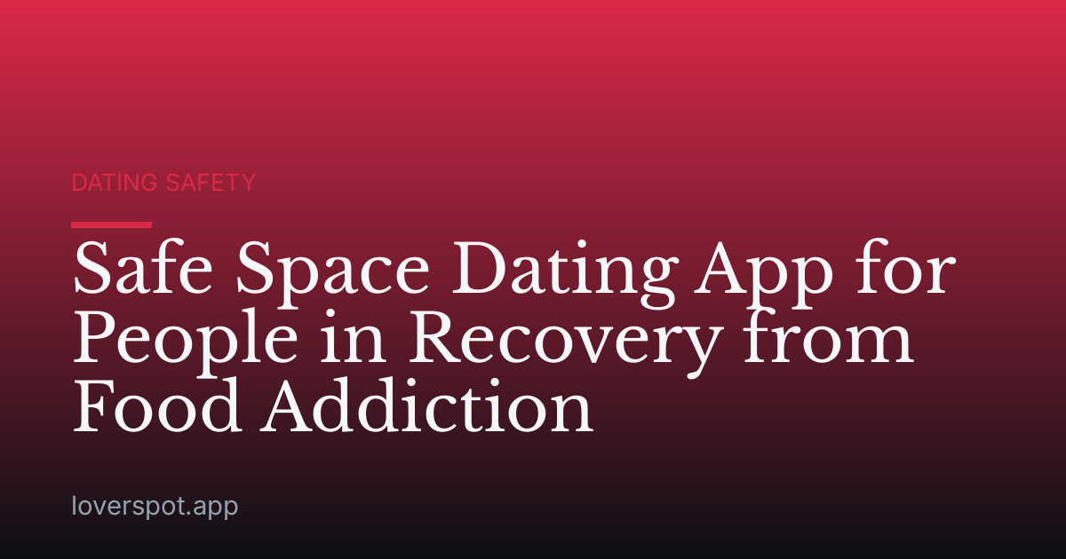 Safe Space Dating App for People in Recovery from Food Addiction