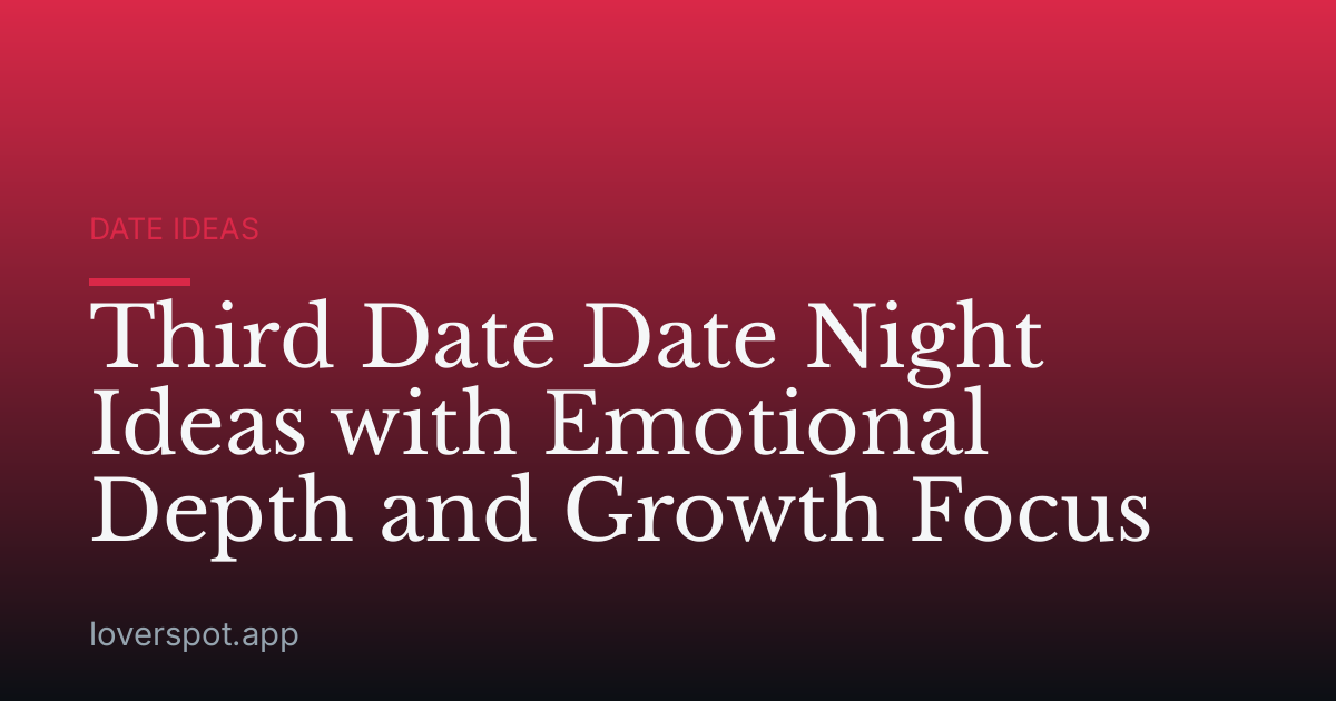 Third Date Date Night Ideas with Emotional Depth and Growth Focus