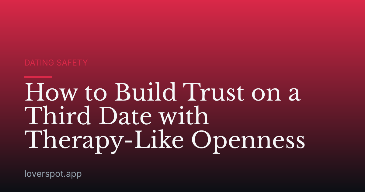 How to Build Trust on a Third Date with Therapy-Like Openness