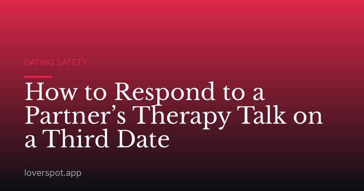 How to Respond to a Partner’s Therapy Talk on a Third Date