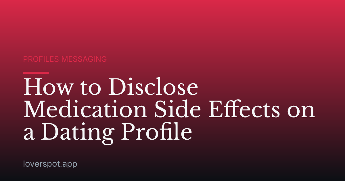 How to Disclose Medication Side Effects on a Dating Profile