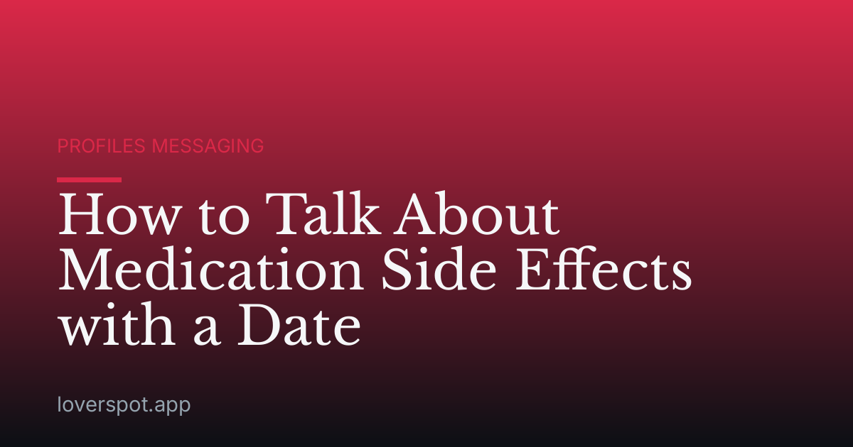How to Talk About Medication Side Effects with a Date