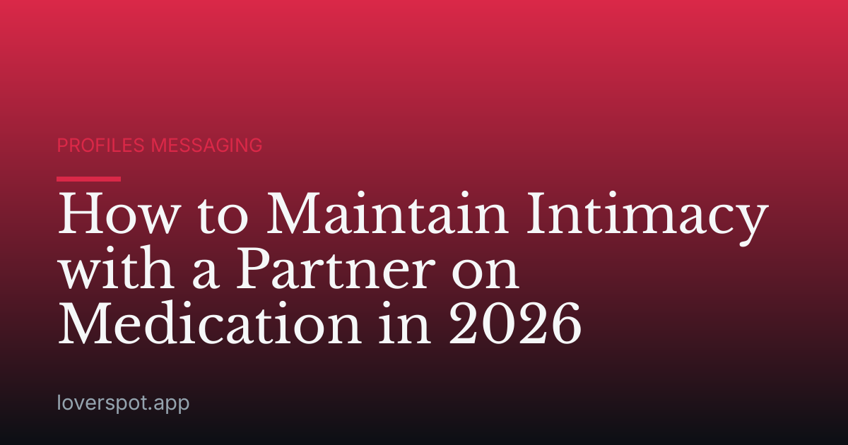 How to Maintain Intimacy with a Partner on Medication in 2026