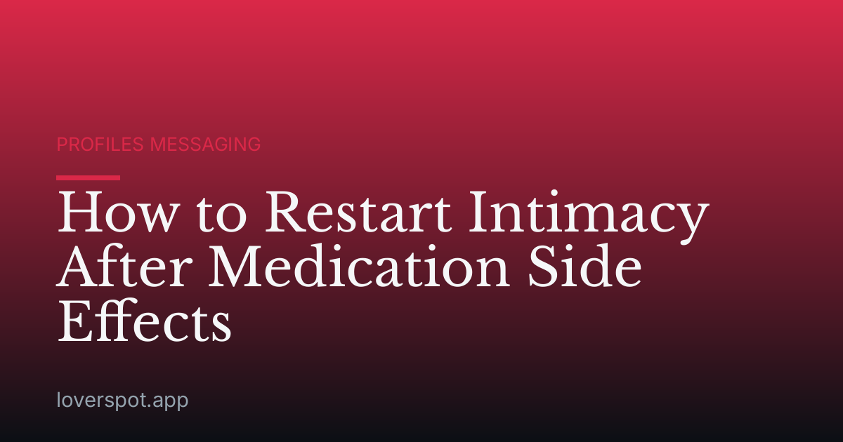 How to Restart Intimacy After Medication Side Effects
