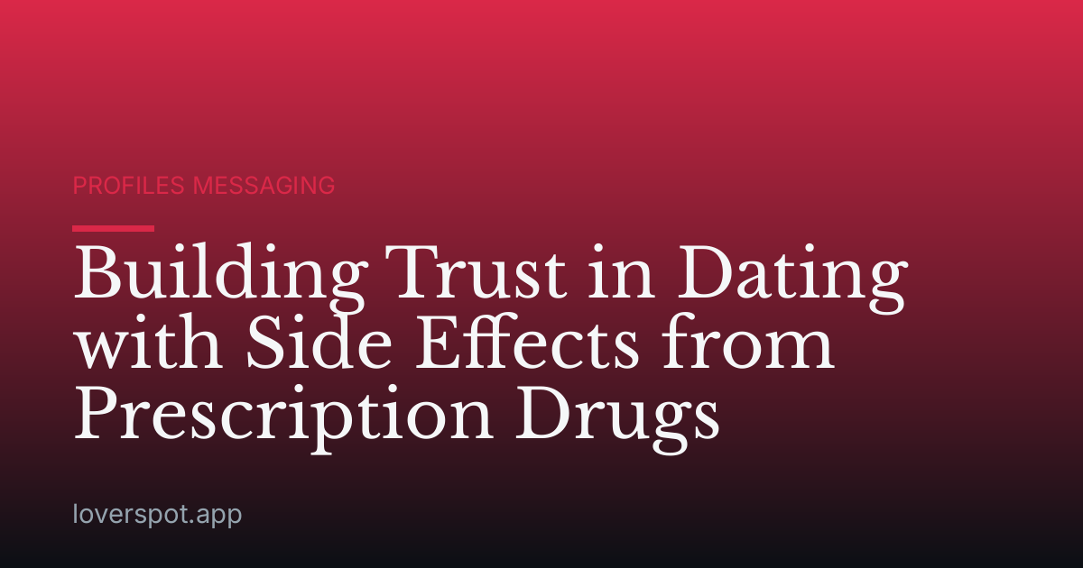 Building Trust in Dating with Side Effects from Prescription Drugs