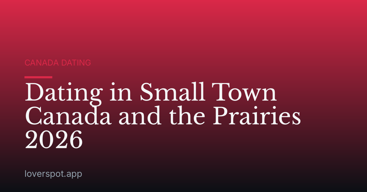 Dating in Small Town Canada and the Prairies 2026