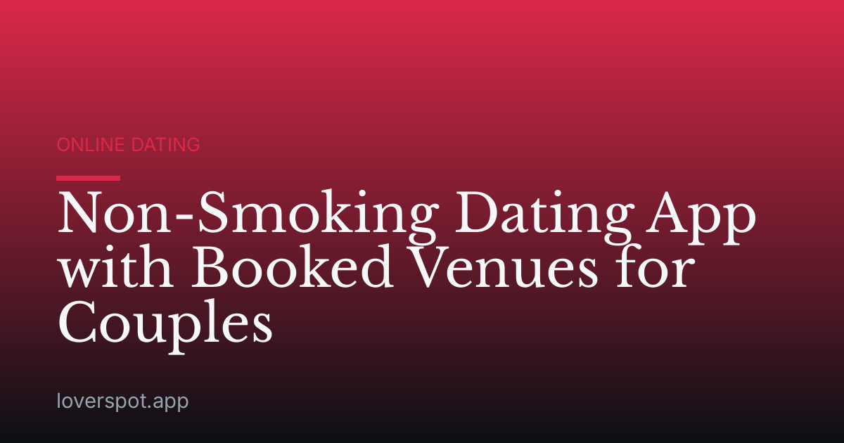 Non-Smoking Dating App with Booked Venues for Couples