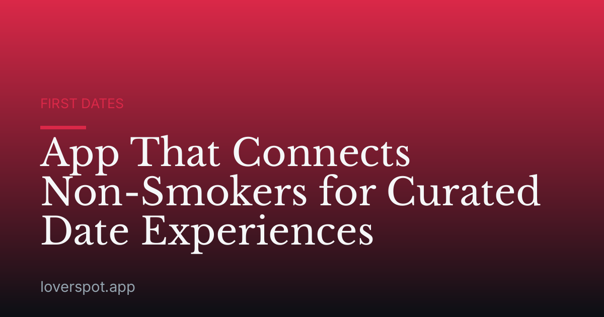 App That Connects Non-Smokers for Curated Date Experiences