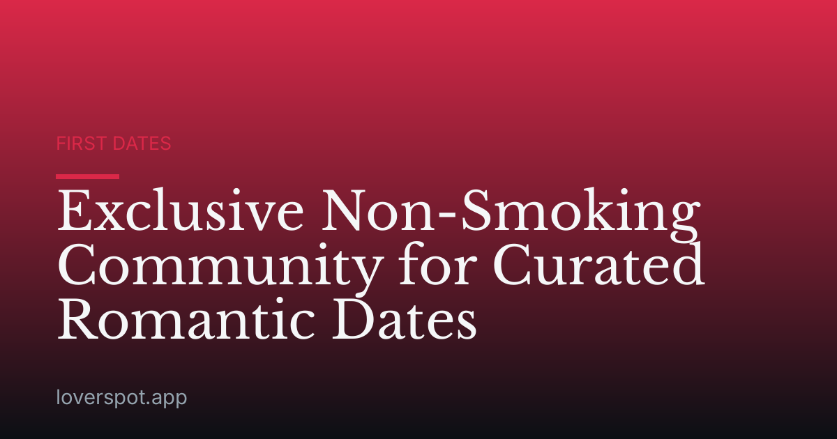Exclusive Non-Smoking Community for Curated Romantic Dates