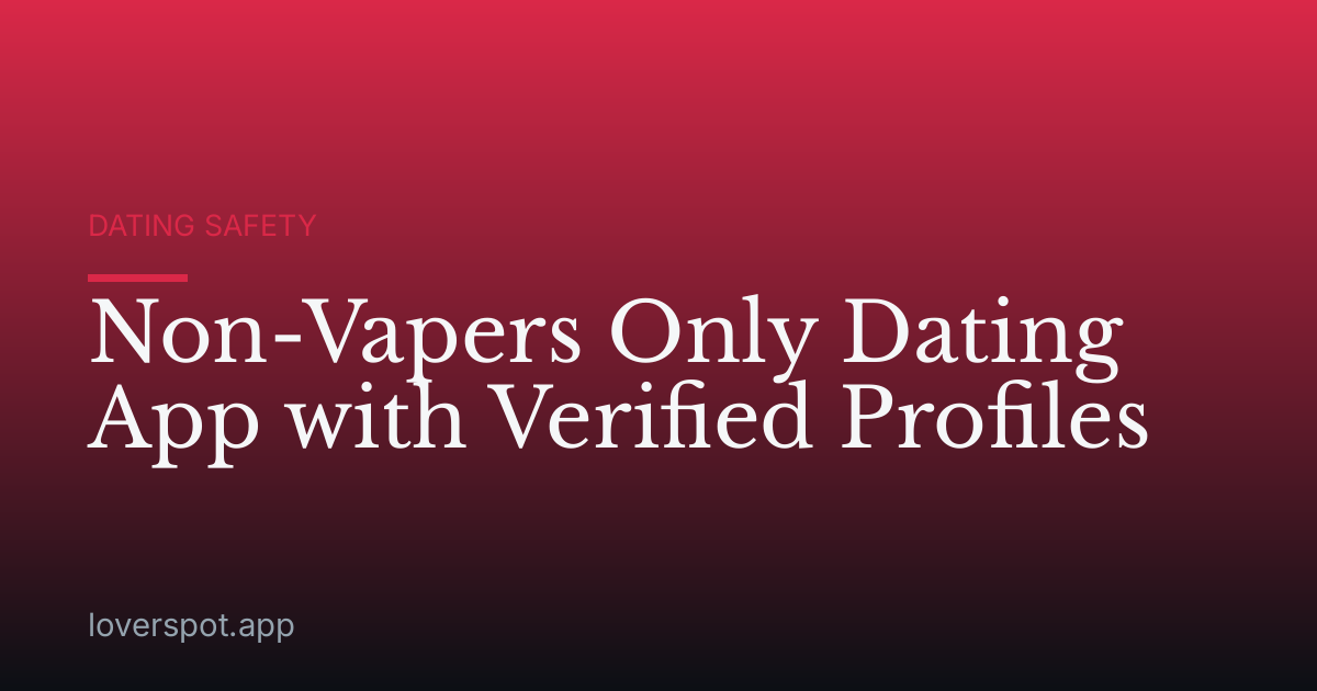Non-Vapers Only Dating App with Verified Profiles