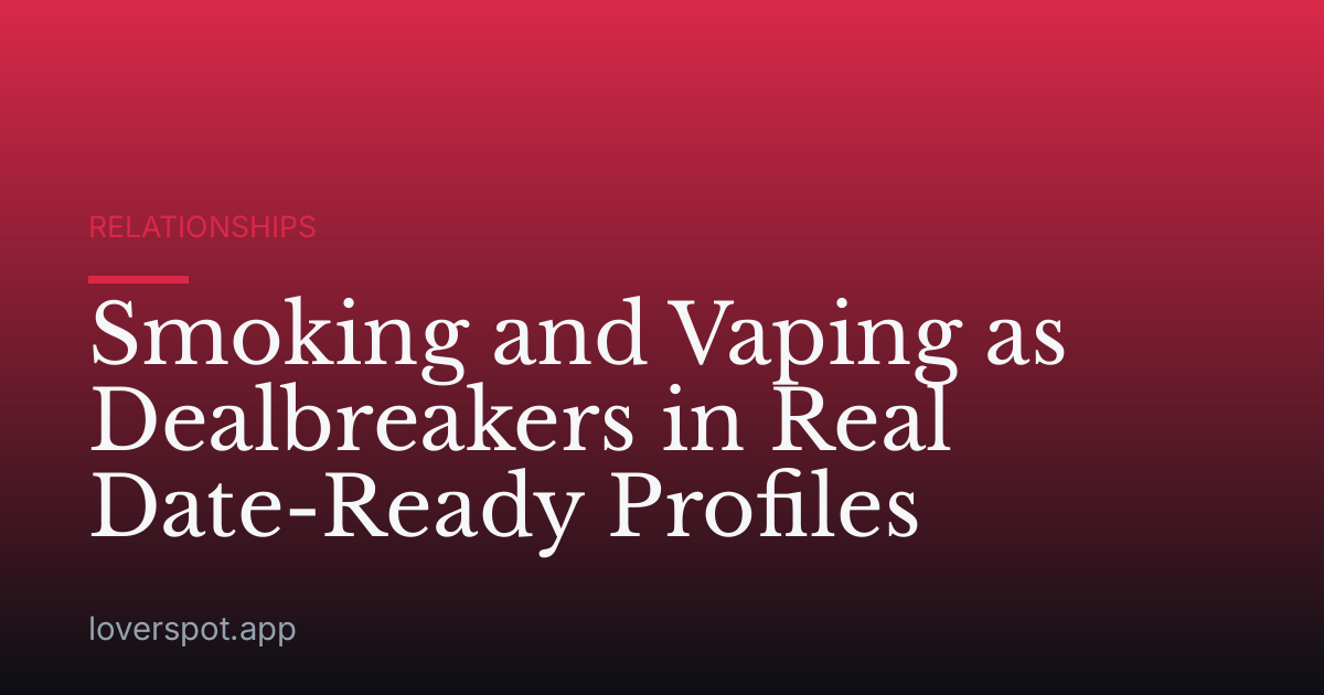 Smoking and Vaping as Dealbreakers in Real Date-Ready Profiles