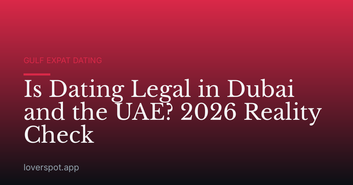 Is Dating Legal in Dubai and the UAE? 2026 Reality Check