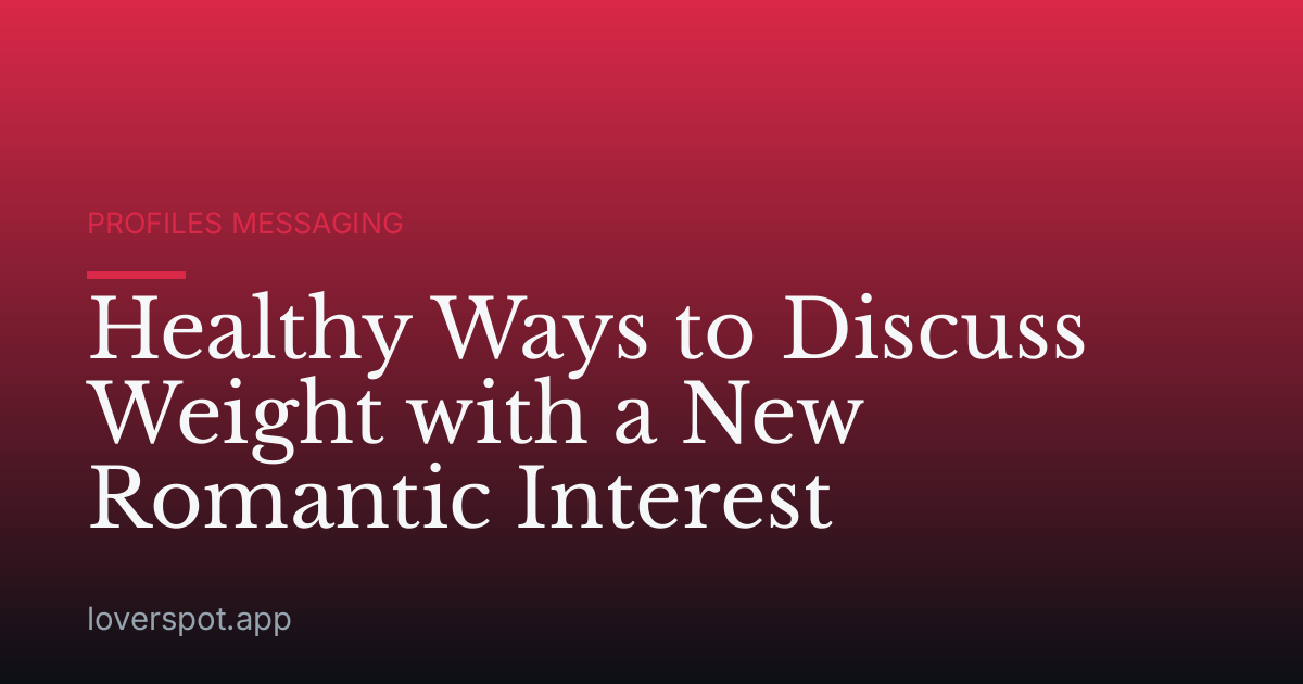 Healthy Ways to Discuss Weight with a New Romantic Interest