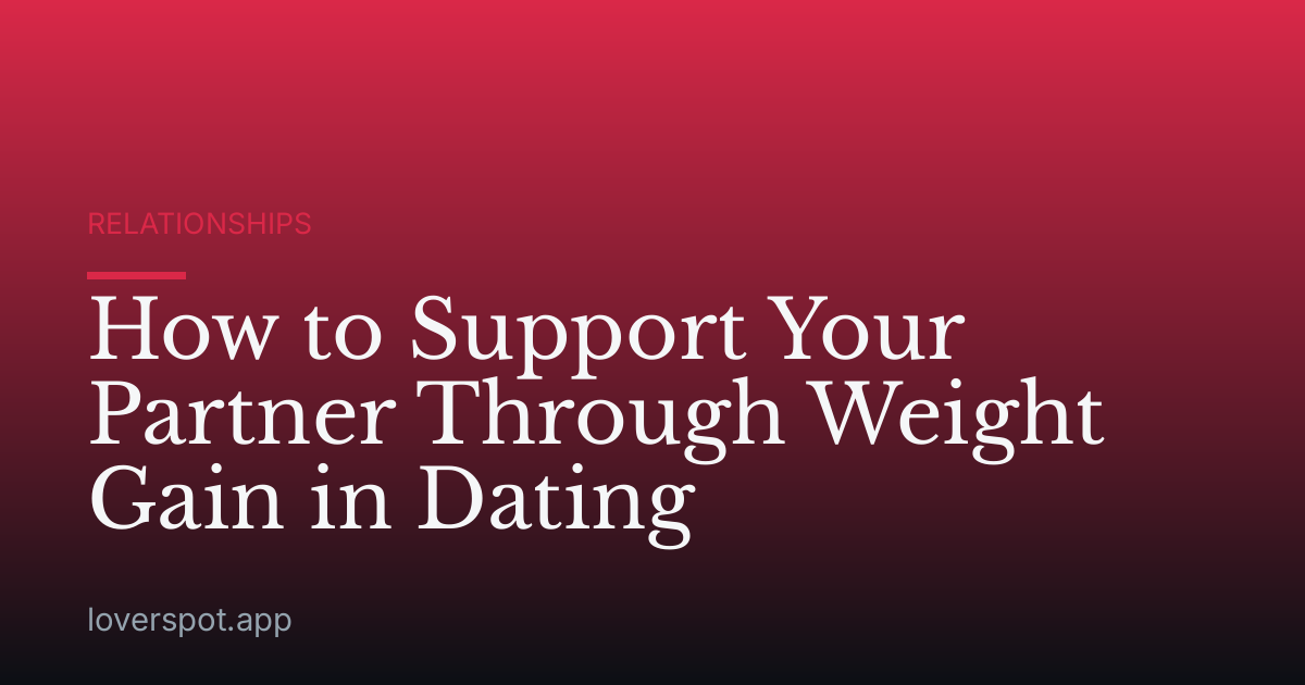 How to Support Your Partner Through Weight Gain in Dating