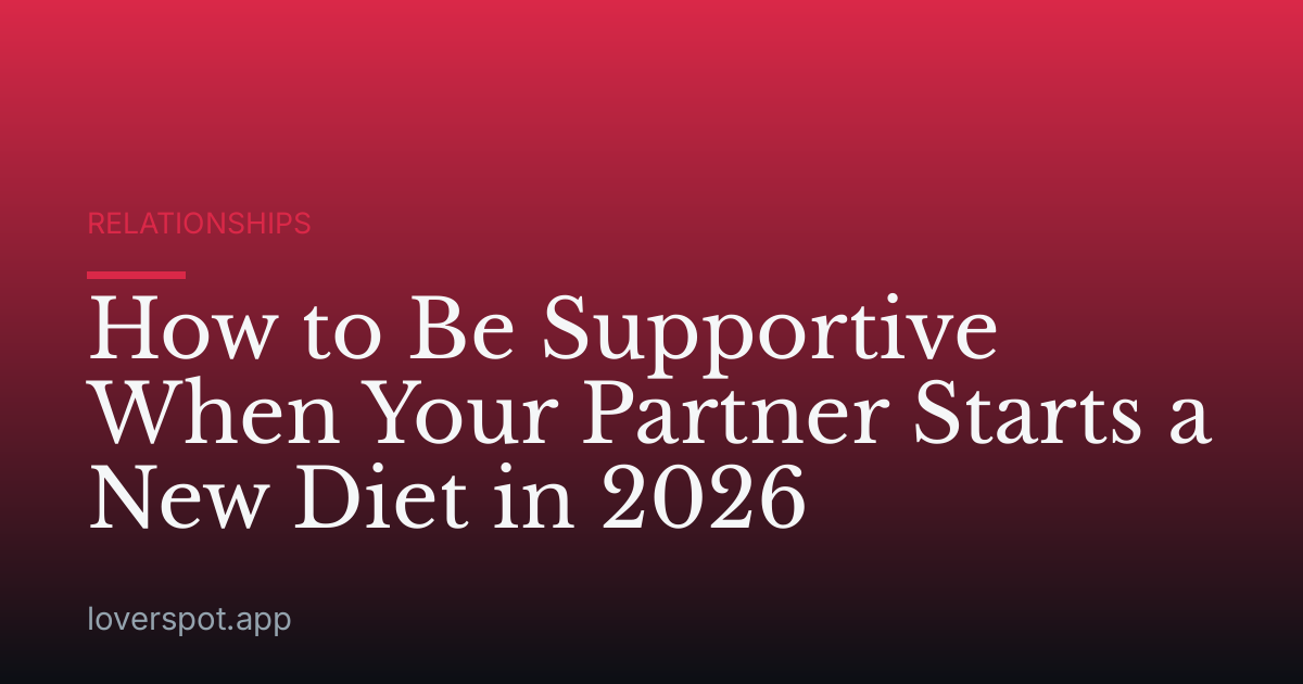How to Be Supportive When Your Partner Starts a New Diet in 2026