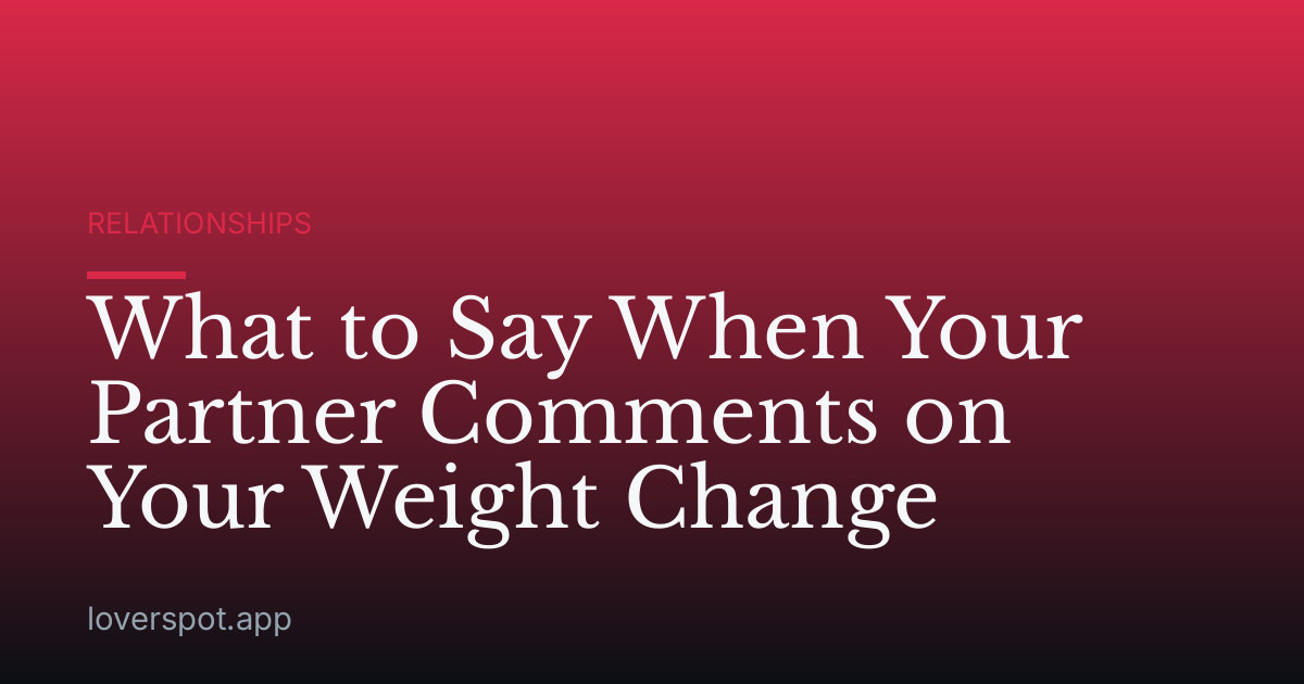 What to Say When Your Partner Comments on Your Weight Change
