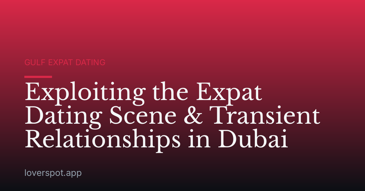 Exploiting the Expat Dating Scene & Transient Relationships in Dubai