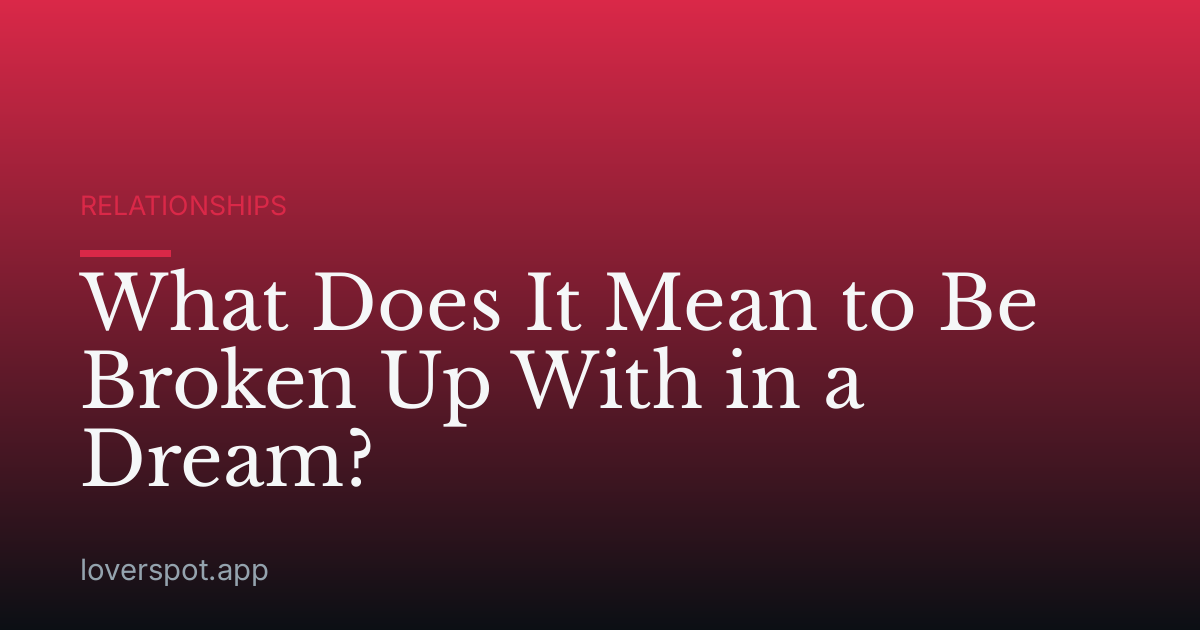 What Does It Mean to Be Broken Up With in a Dream?
