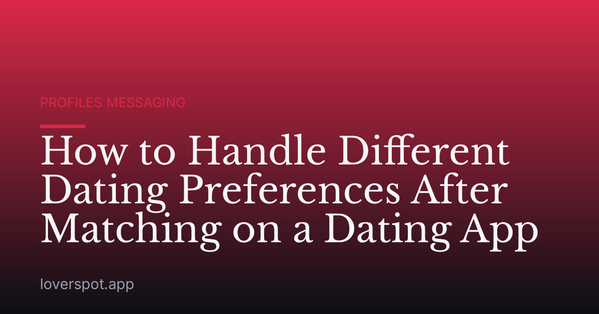 How to Handle Different Dating Preferences After Matching on a Dating App