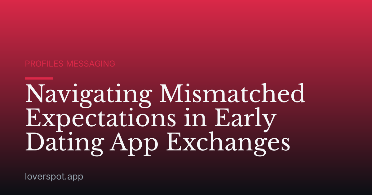 Navigating Mismatched Expectations in Early Dating App Exchanges