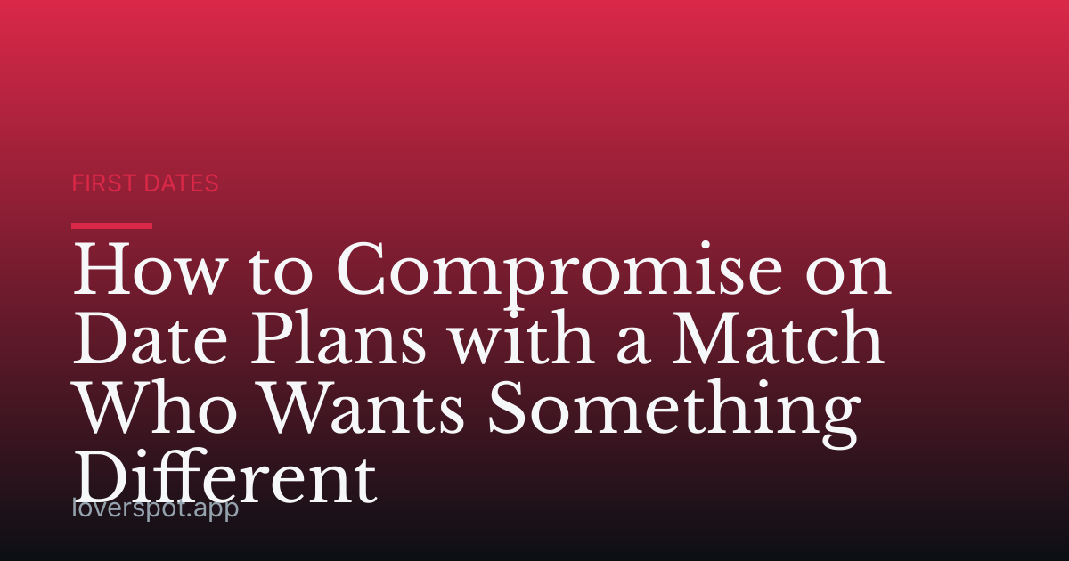 How to Compromise on Date Plans with a Match Who Wants Something Different
