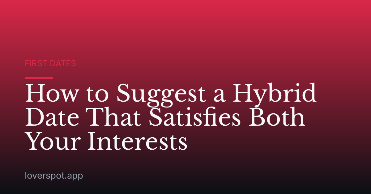 How to Suggest a Hybrid Date That Satisfies Both Your Interests