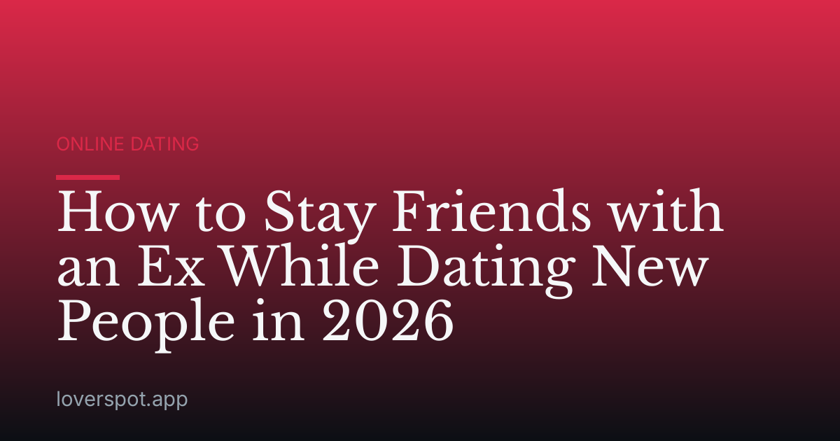 How to Stay Friends with an Ex While Dating New People in 2026