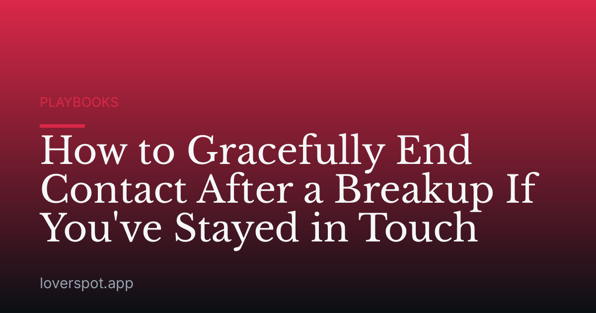 How to Gracefully End Contact After a Breakup If You've Stayed in Touch