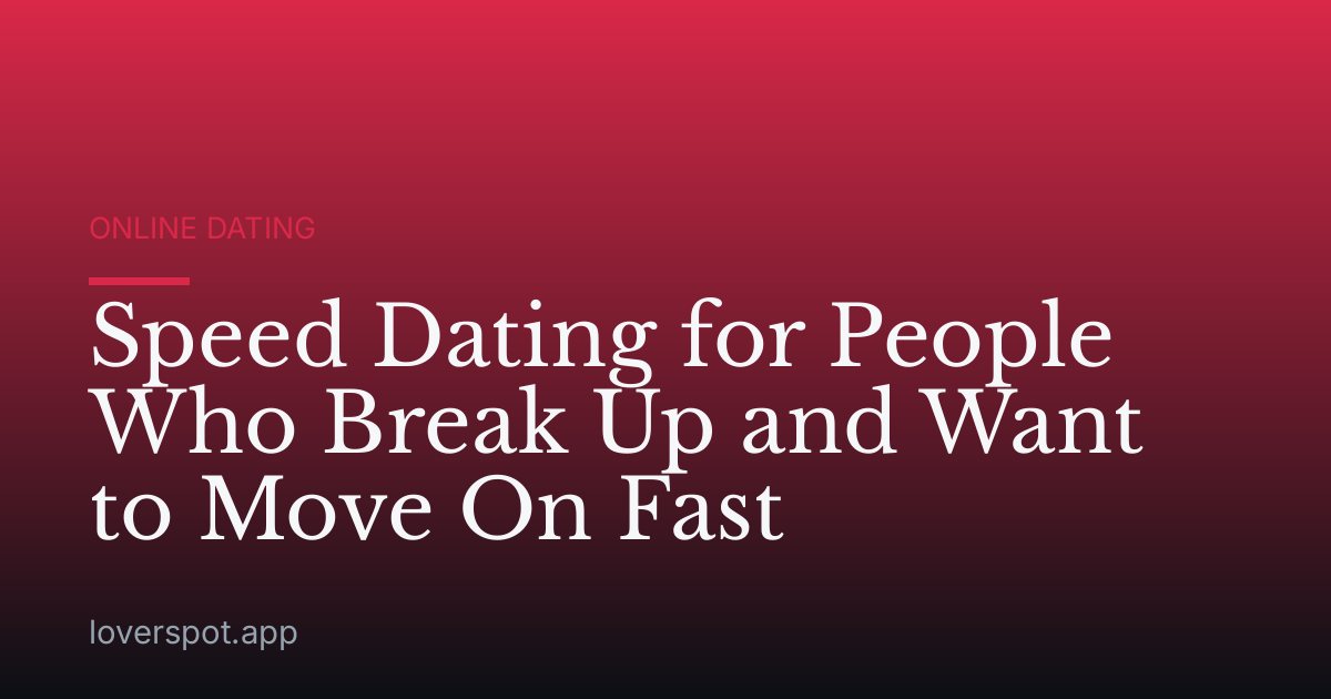Speed Dating for People Who Break Up and Want to Move On Fast