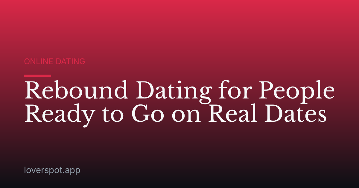 Rebound Dating for People Ready to Go on Real Dates