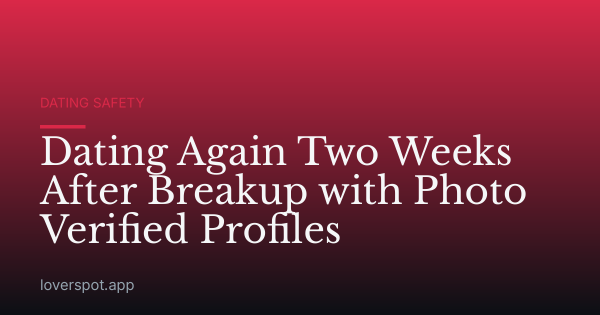 Dating Again Two Weeks After Breakup with Photo Verified Profiles