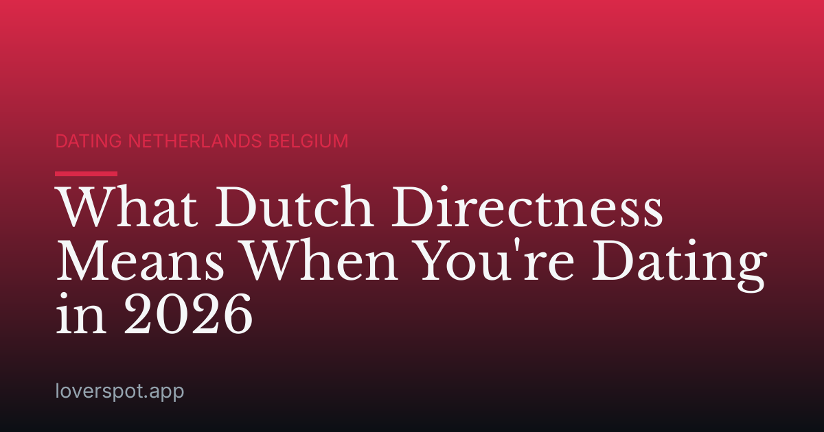 What Dutch Directness Means When You're Dating in 2026