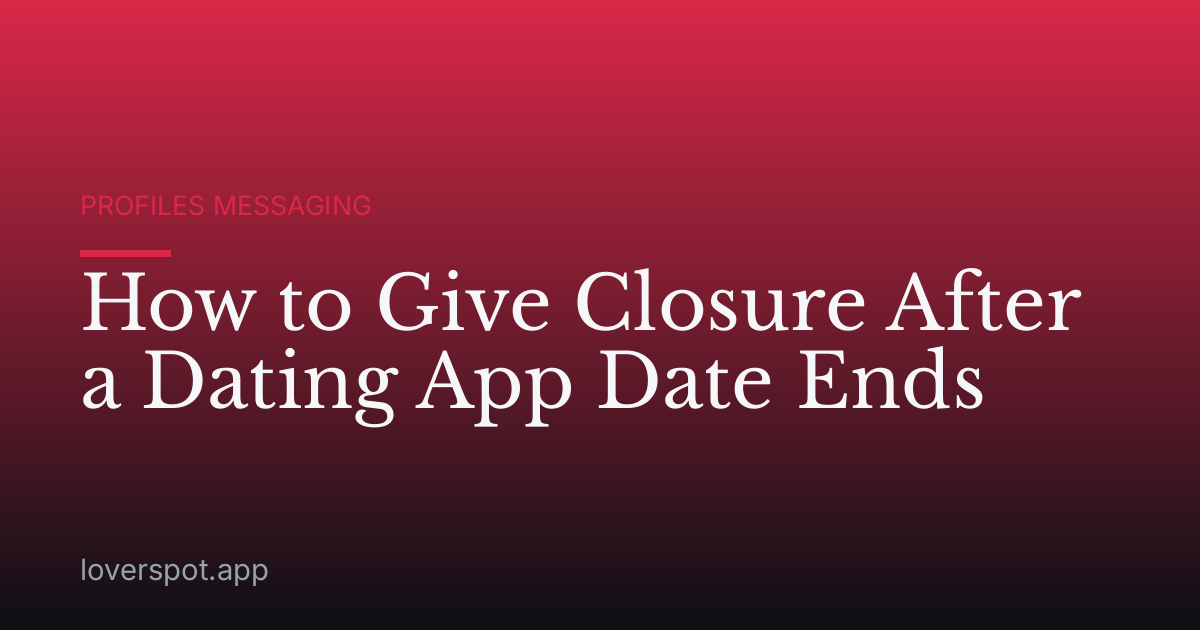 How to Give Closure After a Dating App Date Ends